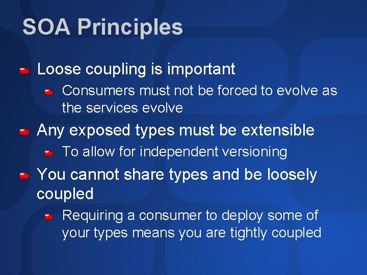 SOA Principles Loose coupling is important Consumers must not be forced to evolve as SOA Principles Loose coupling is important Consumers must not be forced to evolve as