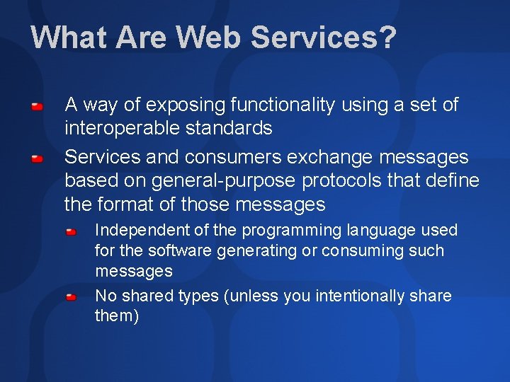 What Are Web Services? A way of exposing functionality using a set of interoperable What Are Web Services? A way of exposing functionality using a set of interoperable