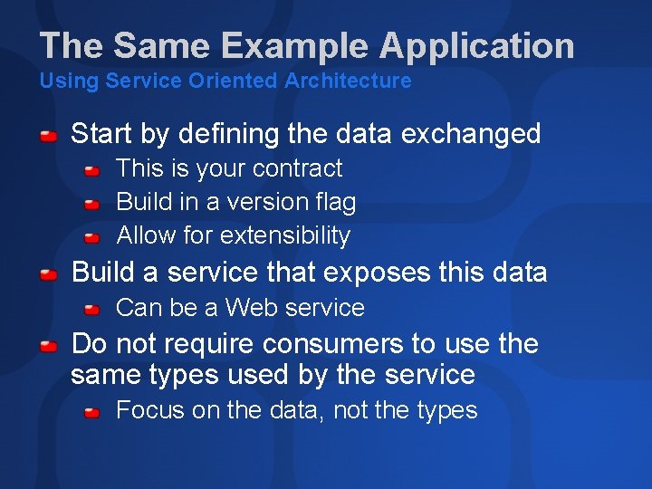 The Same Example Application Using Service Oriented Architecture Start by defining the data exchanged The Same Example Application Using Service Oriented Architecture Start by defining the data exchanged