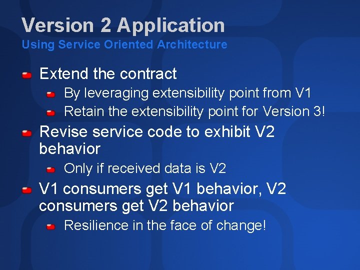Version 2 Application Using Service Oriented Architecture Extend the contract By leveraging extensibility point Version 2 Application Using Service Oriented Architecture Extend the contract By leveraging extensibility point