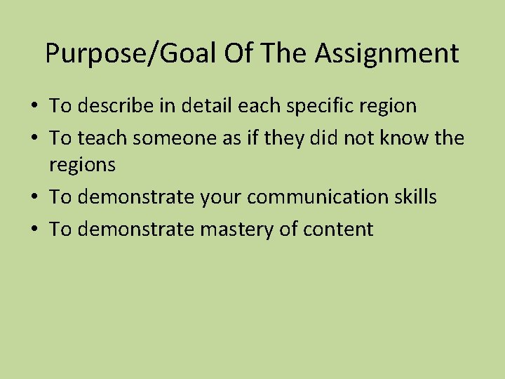 Purpose/Goal Of The Assignment • To describe in detail each specific region • To
