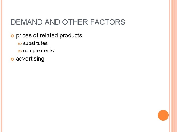 DEMAND OTHER FACTORS prices of related products substitutes complements advertising 