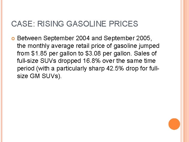 CASE: RISING GASOLINE PRICES Between September 2004 and September 2005, the monthly average retail