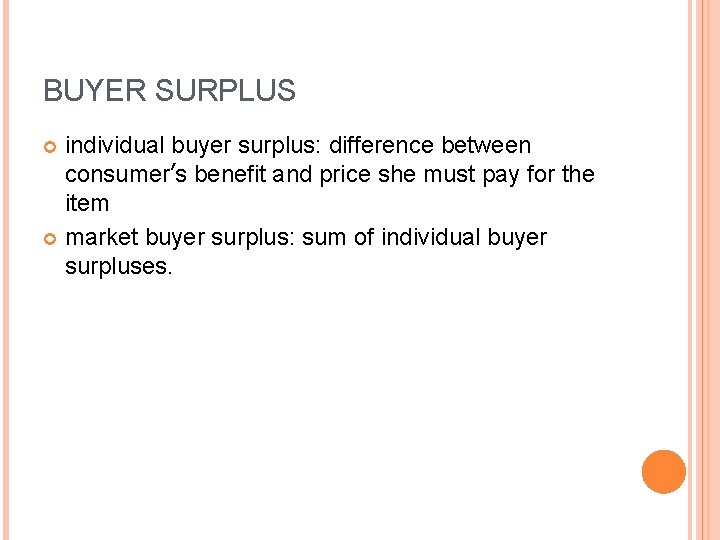 BUYER SURPLUS individual buyer surplus: difference between consumer’s benefit and price she must pay
