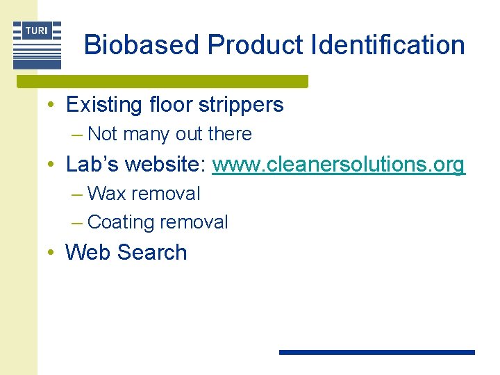 Biobased Product Identification • Existing floor strippers – Not many out there • Lab’s