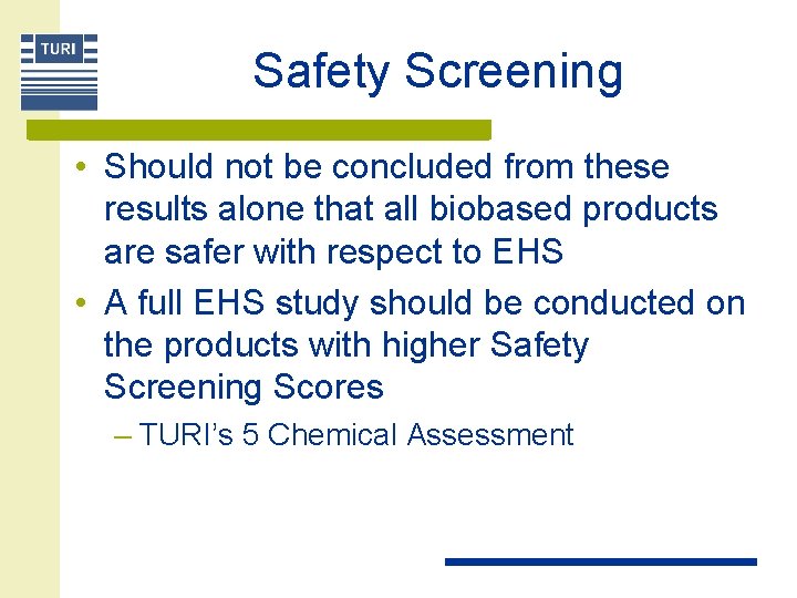 Safety Screening • Should not be concluded from these results alone that all biobased