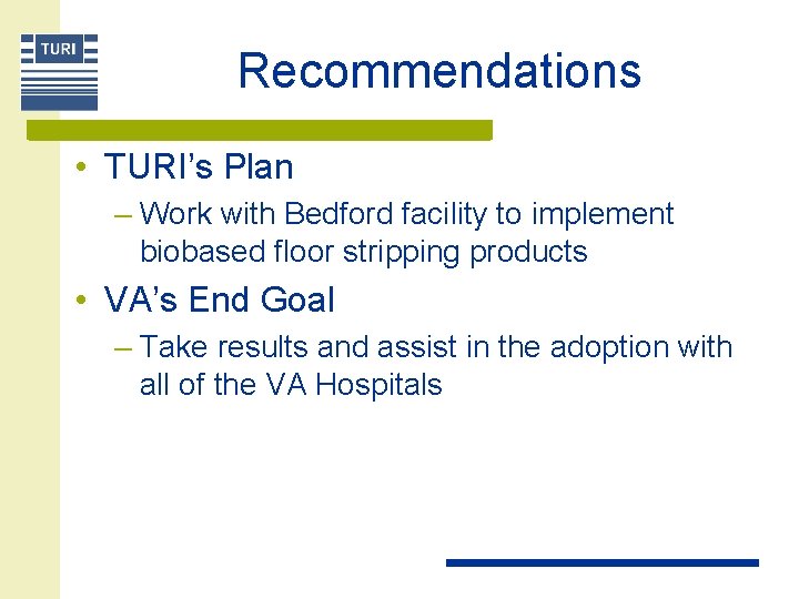 Recommendations • TURI’s Plan – Work with Bedford facility to implement biobased floor stripping