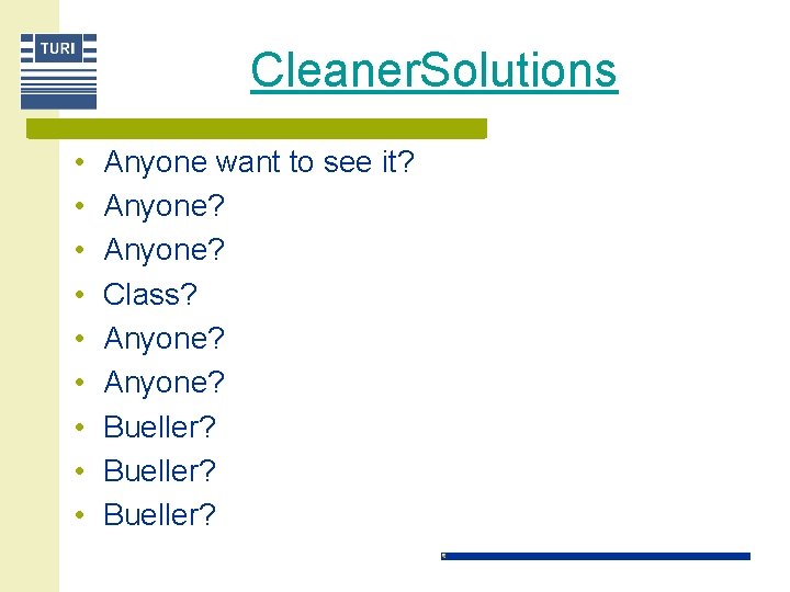 Cleaner. Solutions • • • Anyone want to see it? Anyone? Class? Anyone? Bueller?