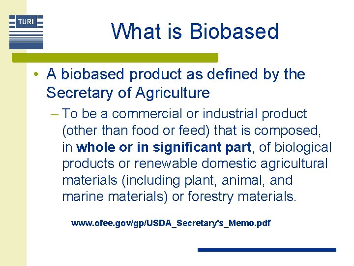 What is Biobased • A biobased product as defined by the Secretary of Agriculture