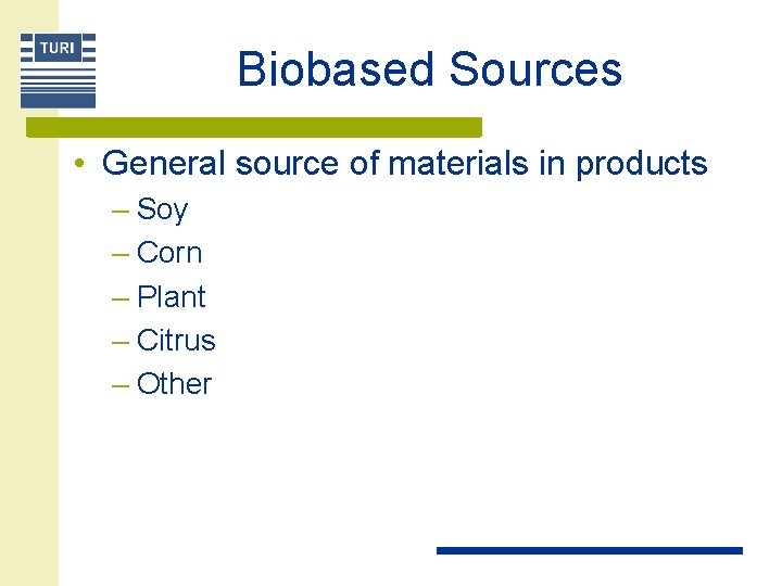 Biobased Sources • General source of materials in products – Soy – Corn –