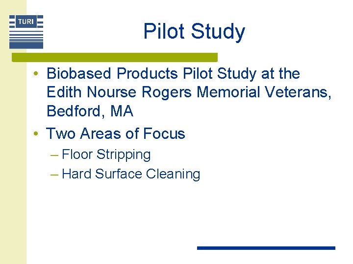 Pilot Study • Biobased Products Pilot Study at the Edith Nourse Rogers Memorial Veterans,