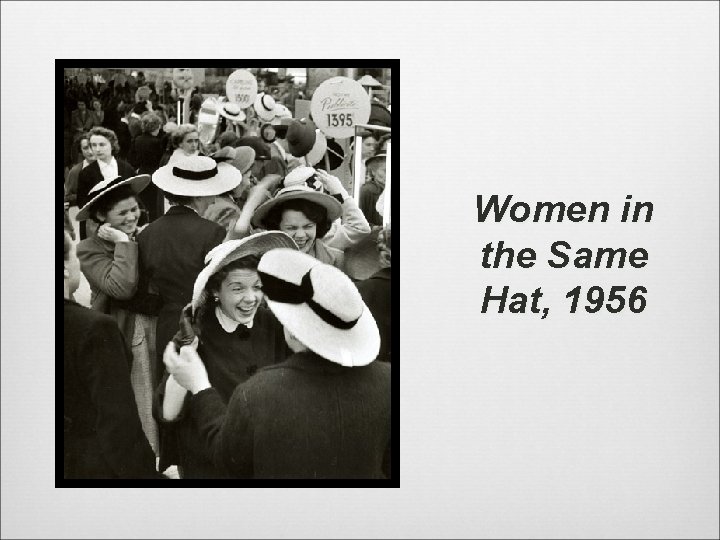 Women in the Same Hat, 1956 