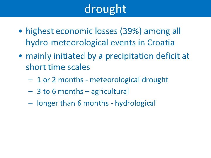 drought • highest economic losses (39%) among all hydro-meteorological events in Croatia • mainly