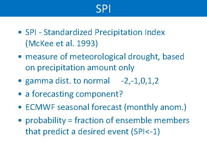 SPI • SPI - Standardized Precipitation Index (Mc. Kee et al. 1993) • measure