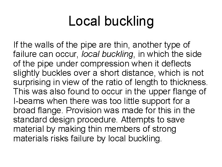 Local buckling If the walls of the pipe are thin, another type of failure