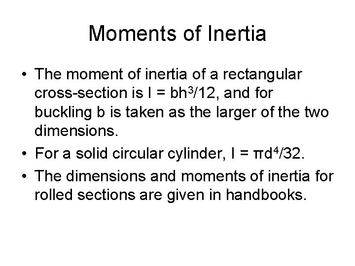 Moments of Inertia • The moment of inertia of a rectangular cross-section is I