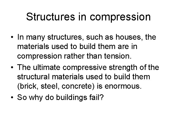 Structures in compression • In many structures, such as houses, the materials used to