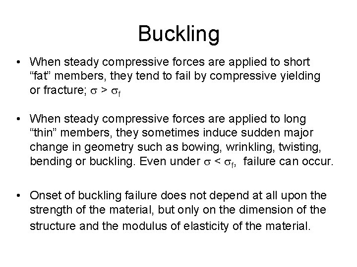 Buckling • When steady compressive forces are applied to short “fat” members, they tend