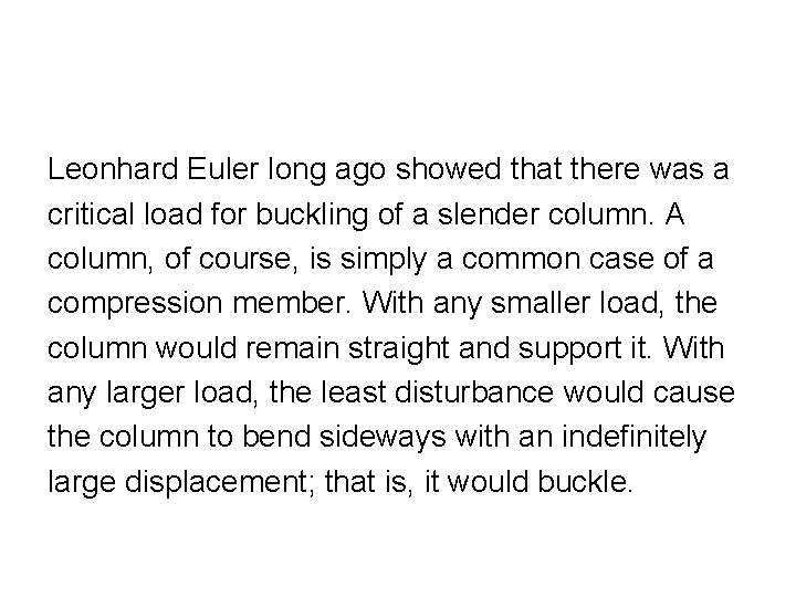 Leonhard Euler long ago showed that there was a critical load for buckling of