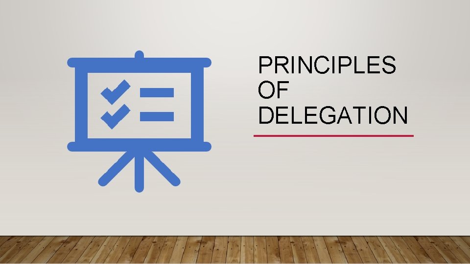 PRINCIPLES OF DELEGATION 