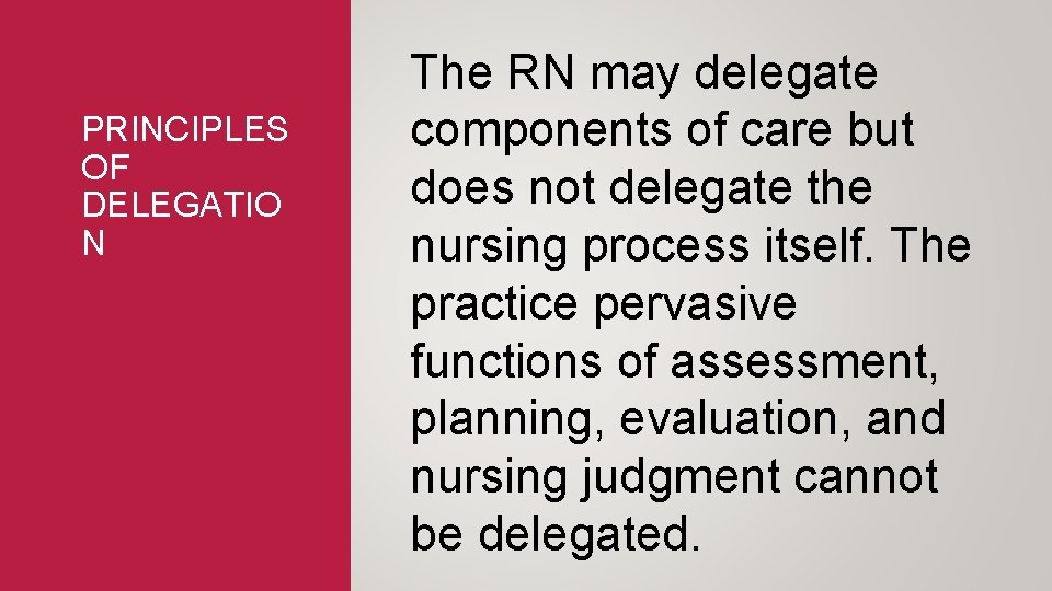 PRINCIPLES OF DELEGATIO N The RN may delegate components of care but does not