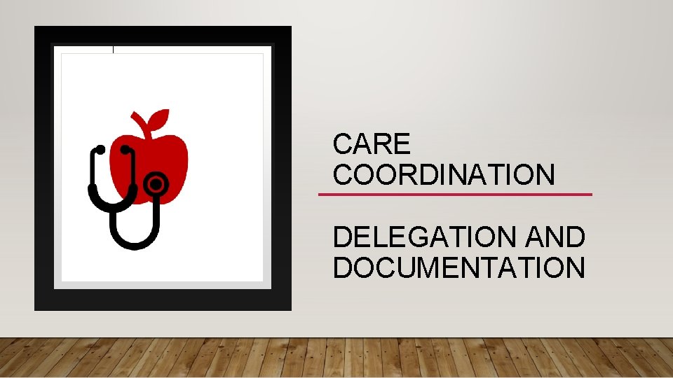 CARE COORDINATION DELEGATION AND DOCUMENTATION 