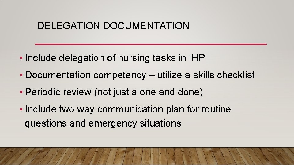 DELEGATION DOCUMENTATION • Include delegation of nursing tasks in IHP • Documentation competency –