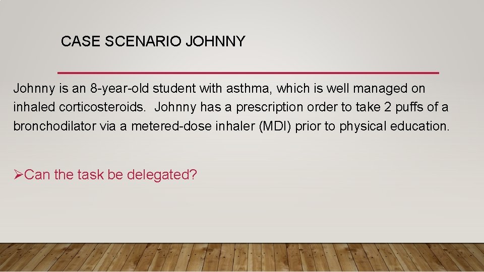 CASE SCENARIO JOHNNY Johnny is an 8 -year-old student with asthma, which is well