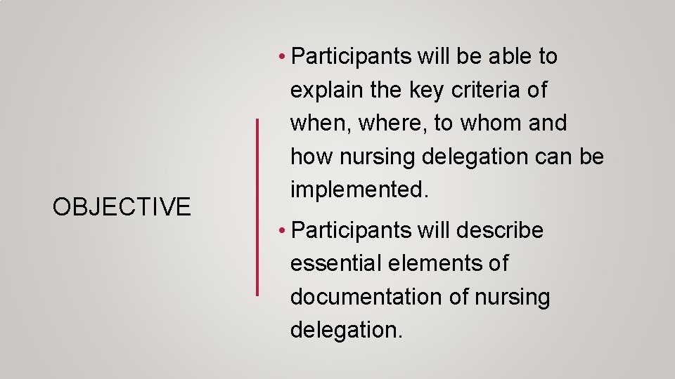 OBJECTIVE • Participants will be able to explain the key criteria of when, where,