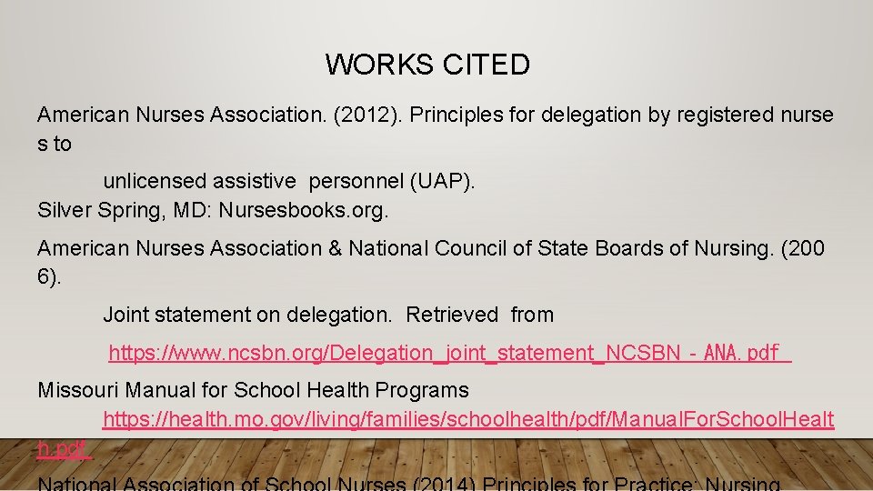WORKS CITED American Nurses Association. (2012). Principles for delegation by registered nurse s to