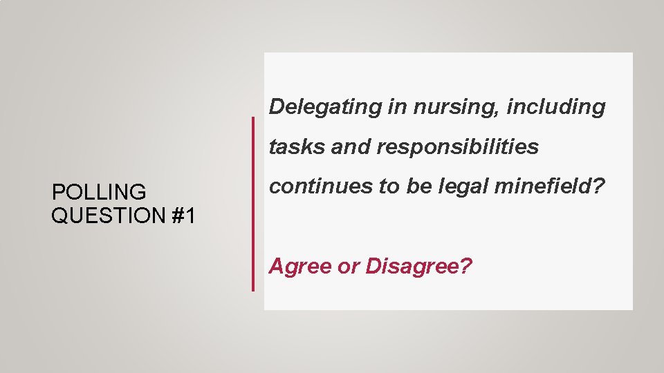 Delegating in nursing, including tasks and responsibilities POLLING QUESTION #1 continues to be legal