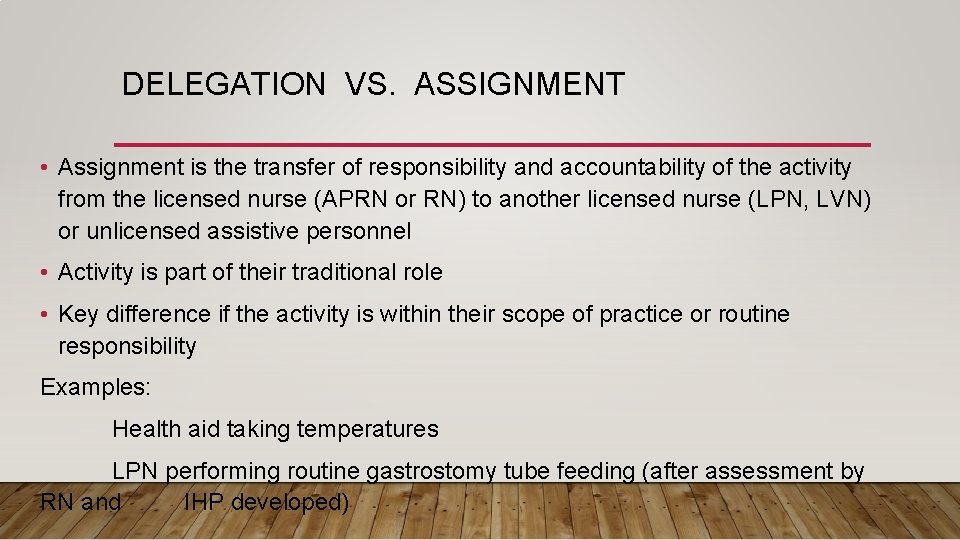 DELEGATION VS. ASSIGNMENT • Assignment is the transfer of responsibility and accountability of the