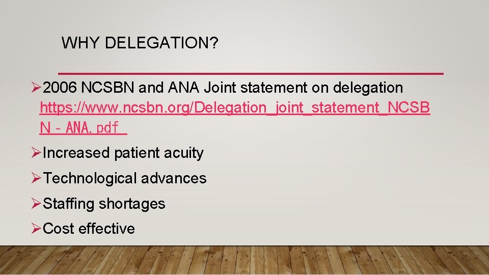 WHY DELEGATION? Ø 2006 NCSBN and ANA Joint statement on delegation https: //www. ncsbn.