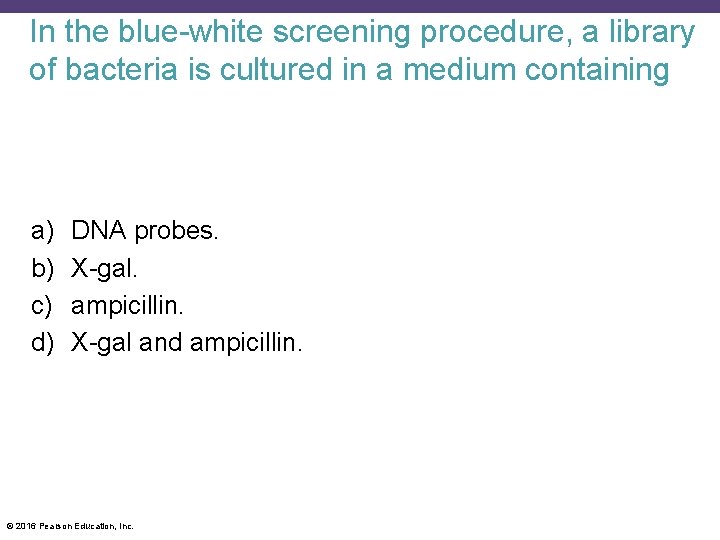 In the blue-white screening procedure, a library of bacteria is cultured in a medium