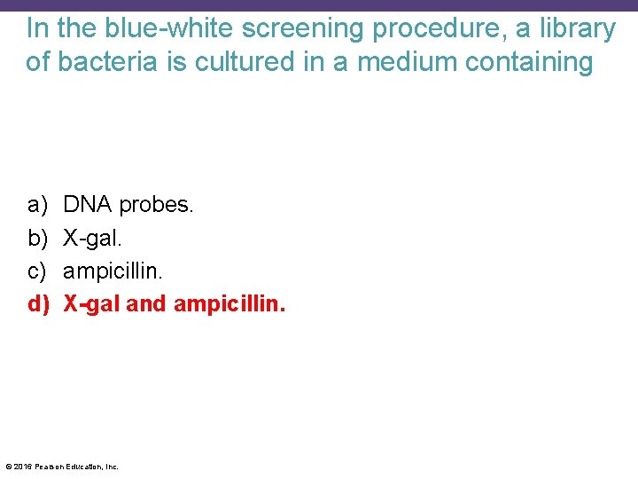In the blue-white screening procedure, a library of bacteria is cultured in a medium