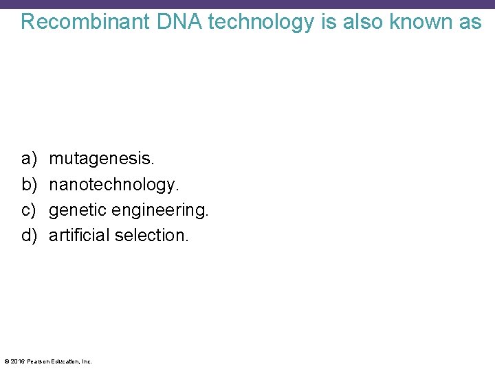 Recombinant DNA technology is also known as a) b) c) d) mutagenesis. nanotechnology. genetic