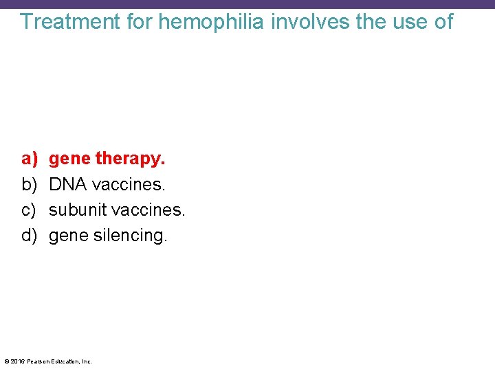 Treatment for hemophilia involves the use of a) b) c) d) gene therapy. DNA