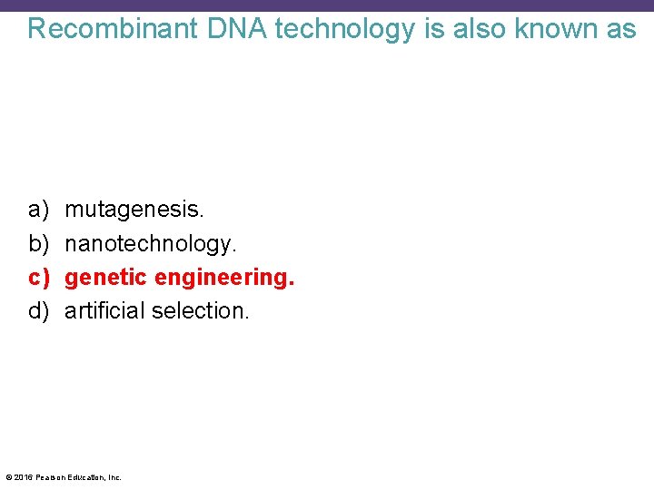 Recombinant DNA technology is also known as a) b) c) d) mutagenesis. nanotechnology. genetic