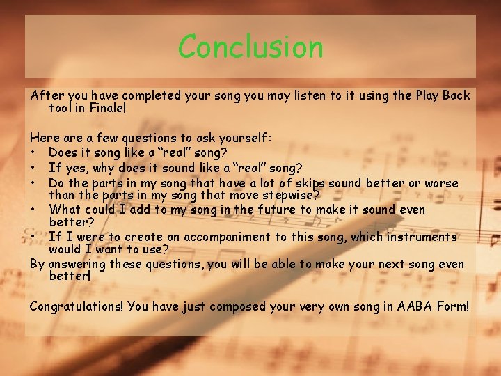 Conclusion After you have completed your song you may listen to it using the