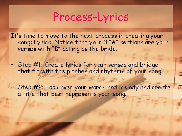 Process-Lyrics It’s time to move to the next process in creating your song: Lyrics.