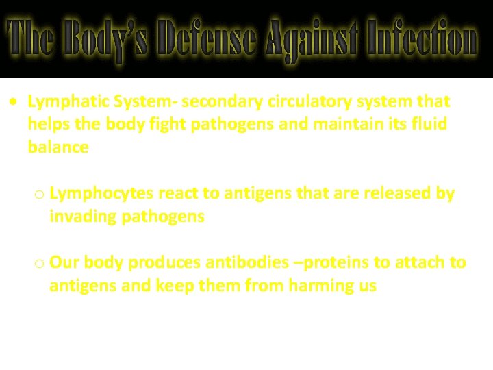  Lymphatic System- secondary circulatory system that helps the body fight pathogens and maintain