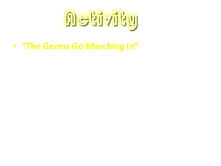  • “The Germs Go Marching In” 
