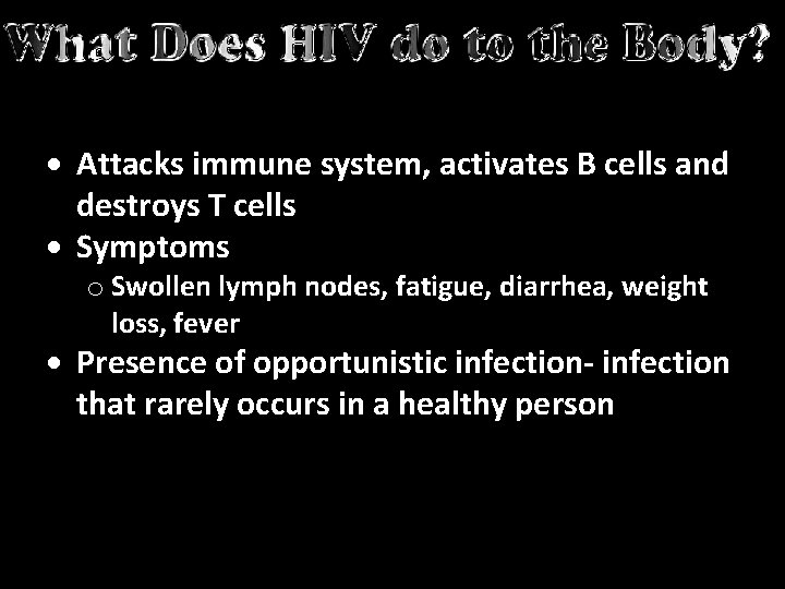  Attacks immune system, activates B cells and destroys T cells Symptoms o Swollen