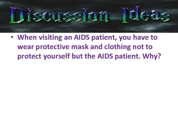  • When visiting an AIDS patient, you have to wear protective mask and