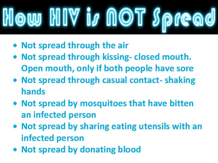  Not spread through the air Not spread through kissing- closed mouth. Open mouth,