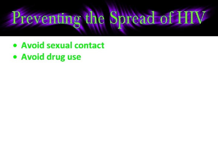  Avoid sexual contact Avoid drug use 