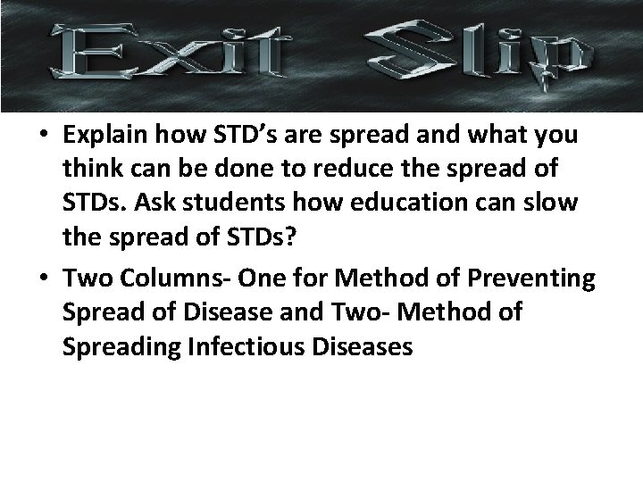  • Explain how STD’s are spread and what you think can be done
