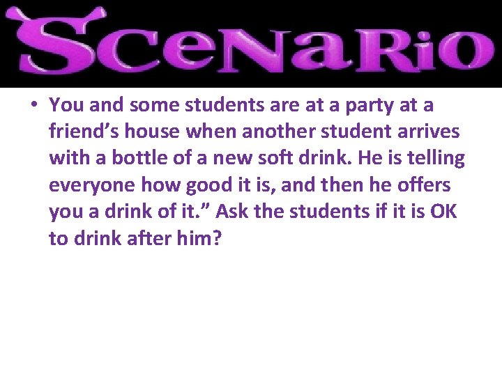  • You and some students are at a party at a friend’s house