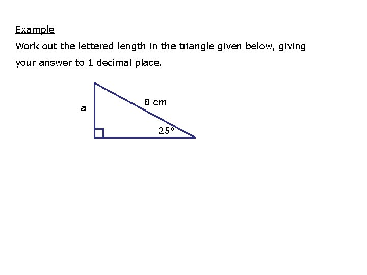 Example Work out the lettered length in the triangle given below, giving your answer