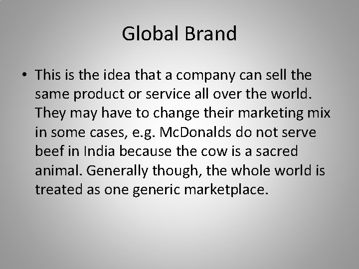 Global Brand • This is the idea that a company can sell the same